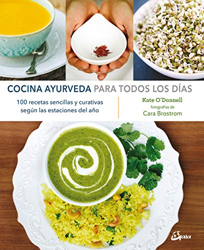 Cocina ayurveda para todos los días : 100 recetas sencillas y curativas según las estaciones del año (Nutrición y salud)