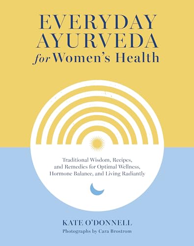 Everyday Ayurveda for Women's Health: Traditional Wisdom, Recipes, and Remedies for Optimal Wellness, Hormone Balance, and Living Radiantly von Shambhala