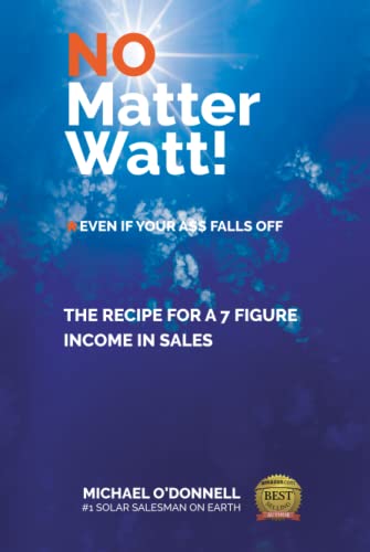 No Matter Watt!: The Recipe to a 7-Figure Income in Sales