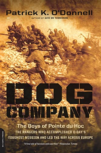 Dog Company: The Boys of Pointe du Hoc -- the Rangers Who Accomplished D-Day's Toughest Mission and Led the Way across Europe Dog Company: The Boys of Pointe du Hoc -- the Rangers Who Accomplished D-Day's Toughest Mission and Led the Way across Europe