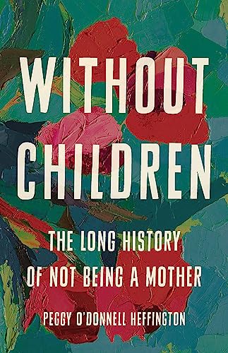 Without Children: The Long History of Not Being a Mother von Seal Press