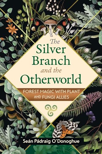 The Silver Branch and the Otherworld: Forest Magic with Plant and Fungi Allies von Bear & Company