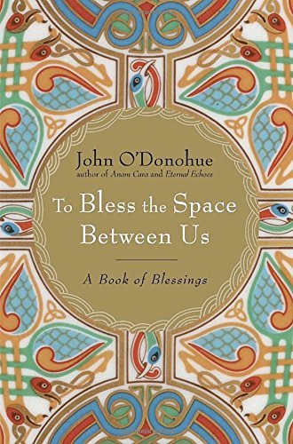 [ TO BLESS THE SPACE BETWEEN US: A BOOK OF BLESSINGS ] O'Donohue, John (AUTHOR ) Mar-04-2008 Hardcover