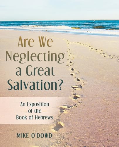 Are We Neglecting a Great Salvation?: An Exposition of the Book of Hebrews