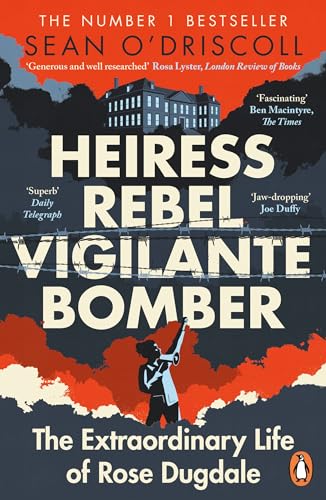 Heiress, Rebel, Vigilante, Bomber: The Extraordinary Life of Rose Dugdale von Penguin