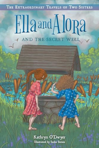 Ella and Alora and the Secret Well (The Extraordinary Travels of Two Sisters) von FriesenPress