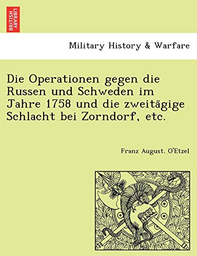Die Operationen gegen die Russen und Schweden im Jahre 1758 und die zweitägige Schlacht bei Zorndorf, etc.