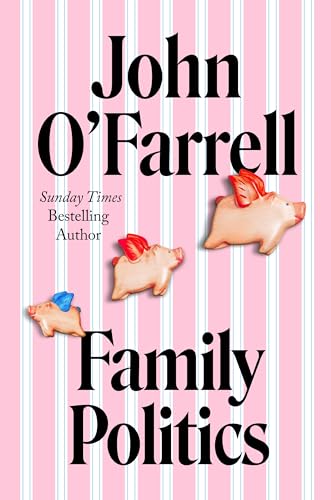 Family Politics: A razor sharp satire from the bestselling author of May Contain Nuts Family Politics: A razor sharp satire from the bestselling author of May Contain Nuts
