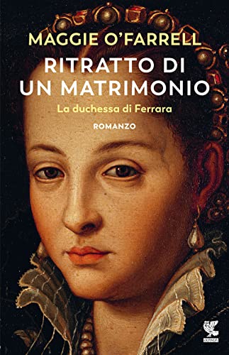 Ritratto di un matrimonio. La duchessa di Ferrara (Narratori della Fenice)