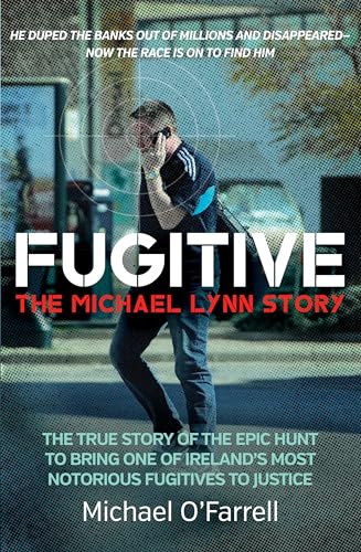 Fugitive: The Michael Lynn Story: The True Story of the Epic Hunt to Bring One of Ireland's Most Notorious Fugitives to Justice von Merrion Press