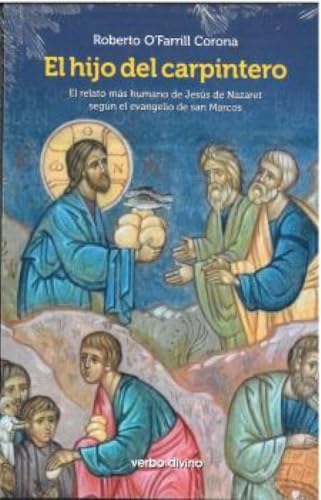 El hijo del carpintero: El relato más humano de Jesús de Nazaret según el evangelio de san Marcos (Acción pastoral) von Editorial Verbo Divino