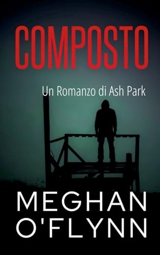 Composto: Un Romanzo di Ash Park (Ash Park (Italian), Band 9) von Pygmalion Publishing