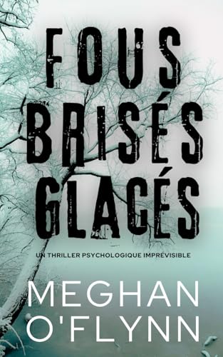 Fous Brisés Glacés: Un Thriller Psychologique Imprévisible Fous Brisés Glacés: Un Thriller Psychologique Imprévisible von Independently published