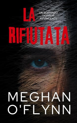 La Rifiutata: Un Romanzo Horror Avvincente La Rifiutata: Un Romanzo Horror Avvincente von Independently published