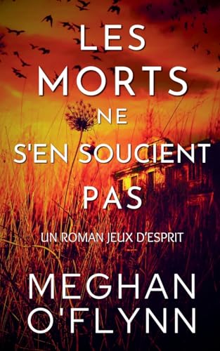 Les Morts Ne S'en Soucient Pas: Un Roman Jeux d'Esprit Les Morts Ne S'en Soucient Pas: Un Roman Jeux d'Esprit von Pygmalion Publishing