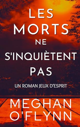 Les Morts Ne S'inquiètent Pas: Jeux d’Esprit (Tome 4) von Independently published