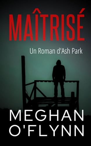 Maîtrisé: Un Roman d'Ash Park (Ash Park (French), Band 9) von Independently published