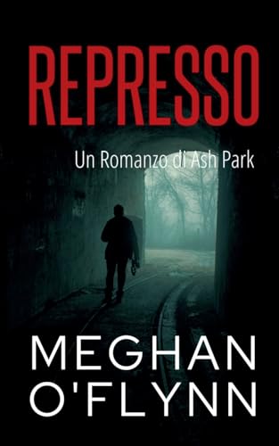 Represso: Un Romanzo di Ash Park (Ash Park (Italian), Band 4) von Pygmalion Publishing