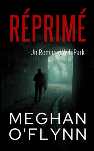Réprimé: Un Roman d'Ash Park (Ash Park (French), Band 4) von Independently published