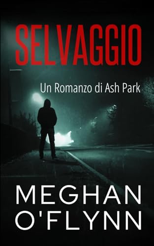 Selvaggio: Un Romanzo di Ash Park (Ash Park (Italian), Band 11) von Independently published