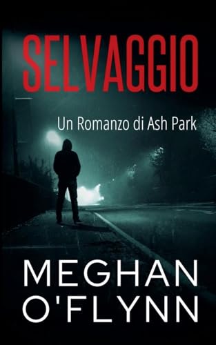 Selvaggio: Un Romanzo di Ash Park (Ash Park (Italian), Band 11) von Pygmalion Publishing
