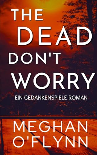 The Dead Don’t Worry: Ein Gedankenspiele Roman The Dead Don’t Worry: Ein Gedankenspiele Roman von Independently published