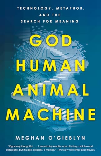 God, Human, Animal, Machine: Technology, Metaphor, and the Search for Meaning von Vintage