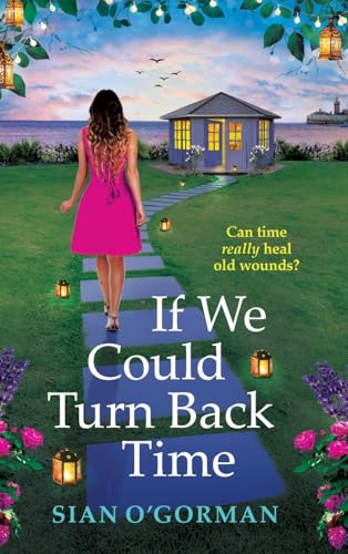 If We Could Turn Back Time: Discover a BRAND NEW irresistibly uplifting book club pick from Sian O'Gorman for 2025 von Boldwood Books Ltd