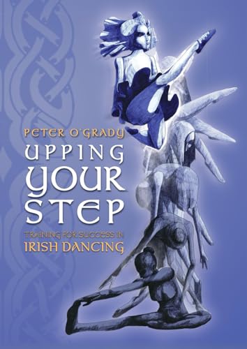Upping Your Step: Training for success in Irish Dancing.