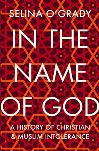 In the Name of God: A History of Christian and Muslim Intolerance von Atlantic Books