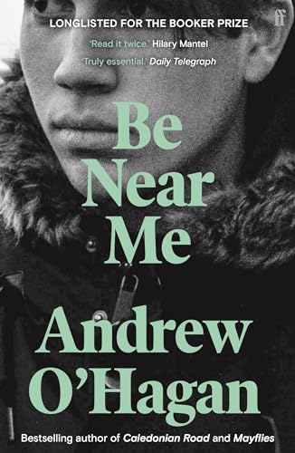 Be Near Me: From the author of the Sunday Times bestseller Caledonian Road von Faber & Faber