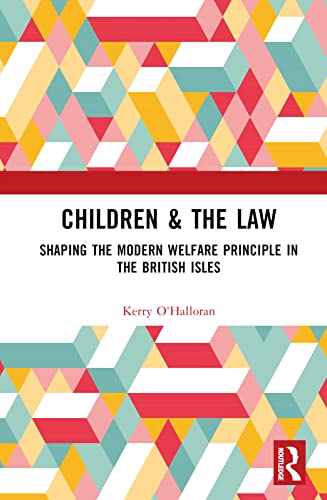 Children & the Law: Shaping the Modern Welfare Principle in the British Isles (Children and the Law) von Routledge