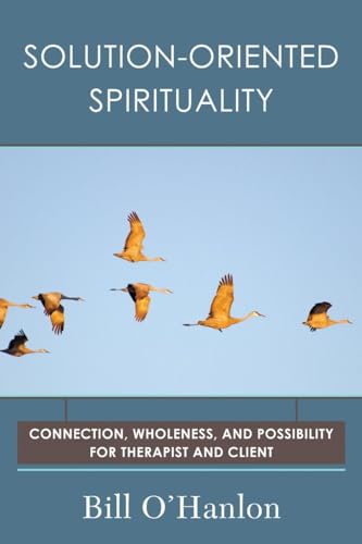 Solution-Oriented Spirituality: Connection, Wholeness, and Possibility for Therapist and Client von W. W. Norton & Company