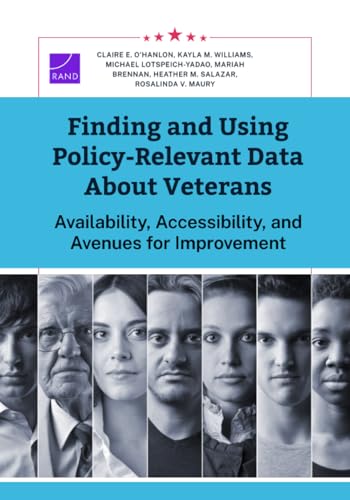 Finding and Using Policy-Relevant Data About Veterans: Availability, Accessibility, and Avenues for Improvement Finding and Using Policy-Relevant Data About Veterans: Availability, Accessibility, and Avenues for Improvement von RAND Corporation