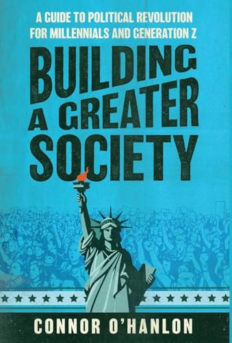 Building a Greater Society: A Guide to Political Revolution for Millennials and Generation Z Building a Greater Society: A Guide to Political Revolution for Millennials and Generation Z von Manuscripts LLC
