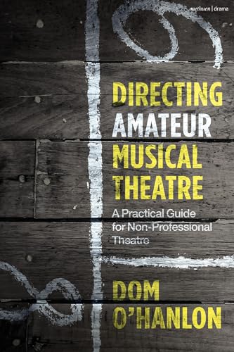 Directing Amateur Musical Theatre: A Practical Guide for Non-Professional Theatre von Methuen Drama