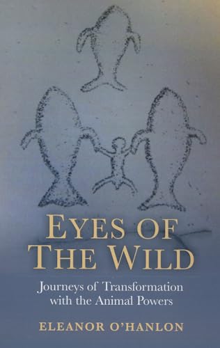 Eyes of the Wild: Journeys of Transformation with the Animal Powers von John Hunt Publishing