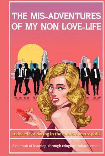 The Misadventures of My Non-Love-Life: A dating memoir von Woodbridge Publishers