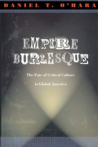 Empire Burlesque: The Fate of Critical Culture in Global America (New Americanists) von Duke University Press