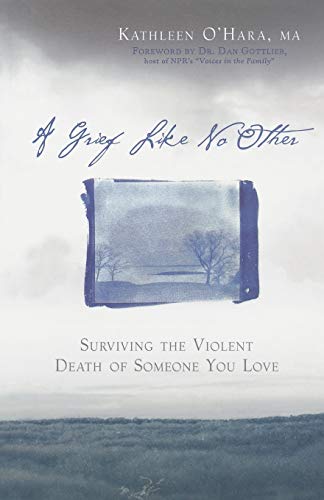 A Grief Like No Other: Surviving the Violent Death of Someone You Love A Grief Like No Other: Surviving the Violent Death of Someone You Love von Da Capo Press
