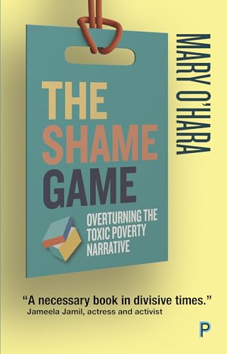 The Shame Game: Overturning the Toxic Poverty Narrative von Policy Press