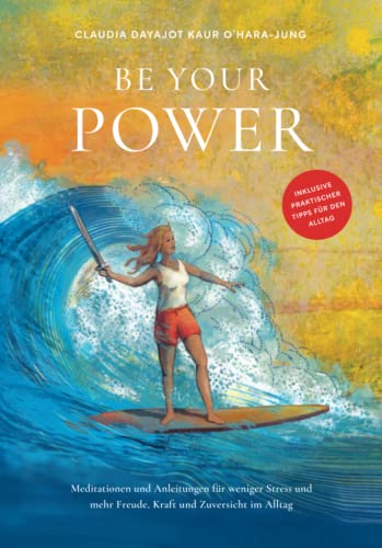 Be Your Power: Meditationen und Anleitungen für weniger Stress und mehr Freude, Kraft und Zuversicht im Alltag von Independently published