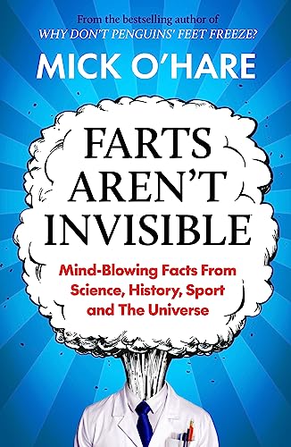Farts Aren't Invisible: Mind-Blowing Facts From Science, History, Sport and The Universe von Bedford Square Publishers