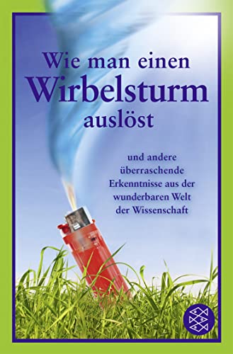 Wie man einen Wirbelsturm auslöst: und andere überraschende Erkenntnisse aus der wunderbaren Welt der Wissenschaft von FISCHER Taschenbuch