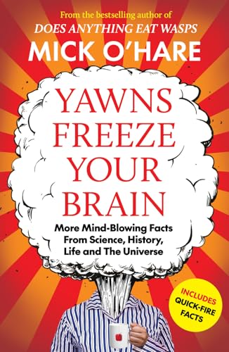 Yawns Freeze Your Brain: Fun and Interesting Facts From Science, History, Life and The Universe von Bedford Square Publishers