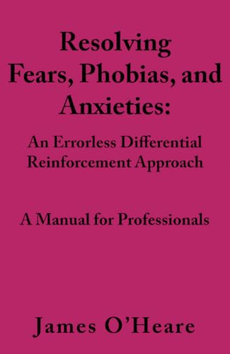 Resolving, Fears, Phobias, and Anxieties: A Manual for Professionals