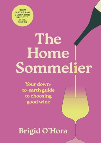 The Home Sommelier: Your down-to-earth guide to choosing good wine