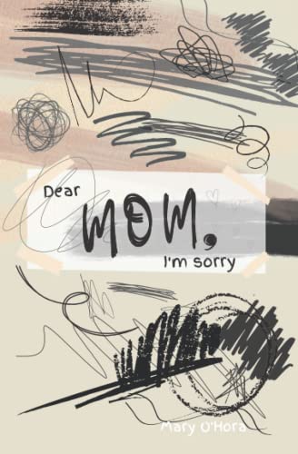 Dear Mom, I'm sorry