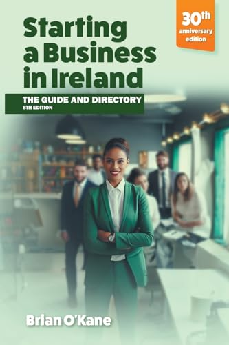 Starting a Business in Ireland (8th edition): The Guide & Directory von Oak Tree Press