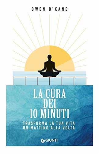 La cura dei 10 minuti: Trasforma la tua vita un mattino alla volta (Mind body spirit) von Giunti
